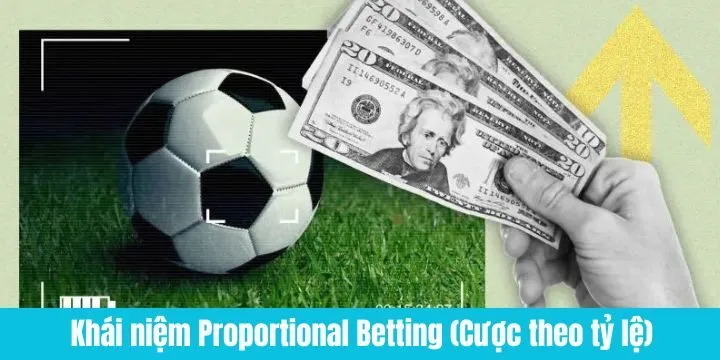 Khái niệm Proportional Betting (Cược theo tỷ lệ)