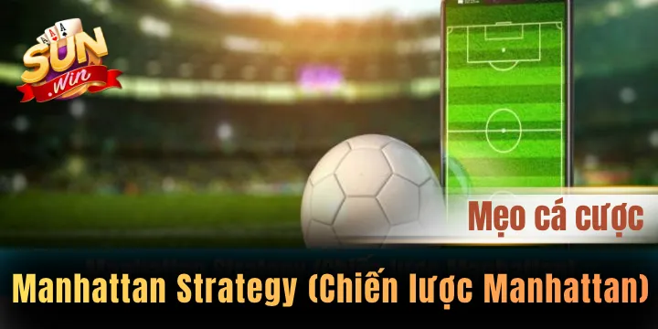 Manhattan Strategy - Tổng hợp mẹo áp dụng chiến lược cược cho game thủ