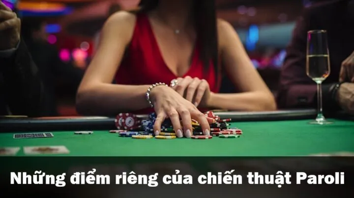 Những điểm khác biệt của chiến thuật Paroli