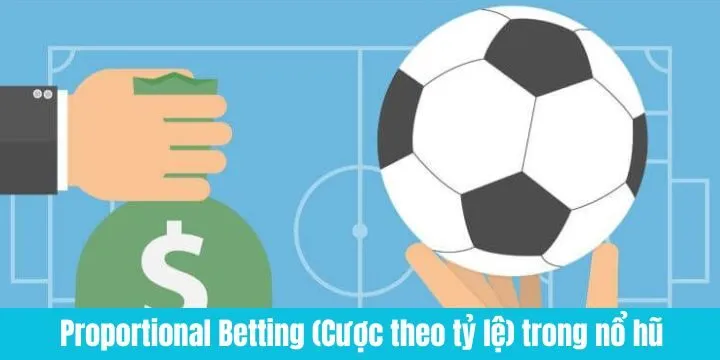 Phương pháp Proportional Betting trong nổ hũ