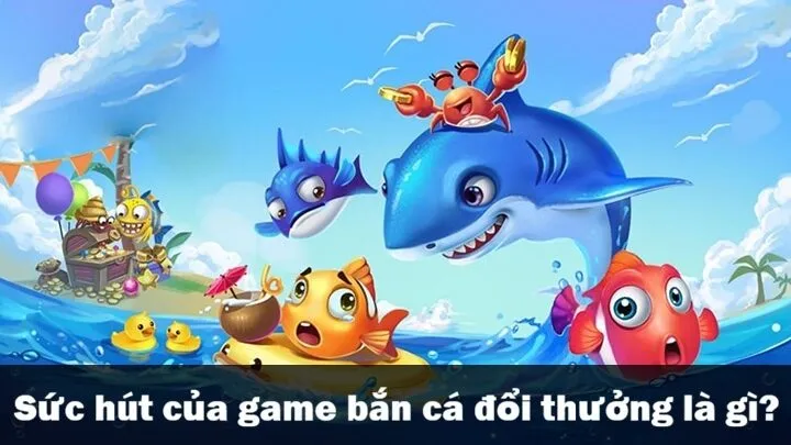 Bắn cá đổi thưởng là gì?