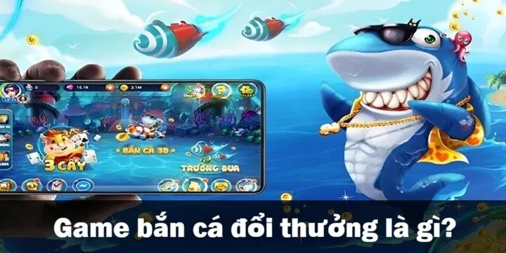 Bắn cá đổi thưởng là gì?