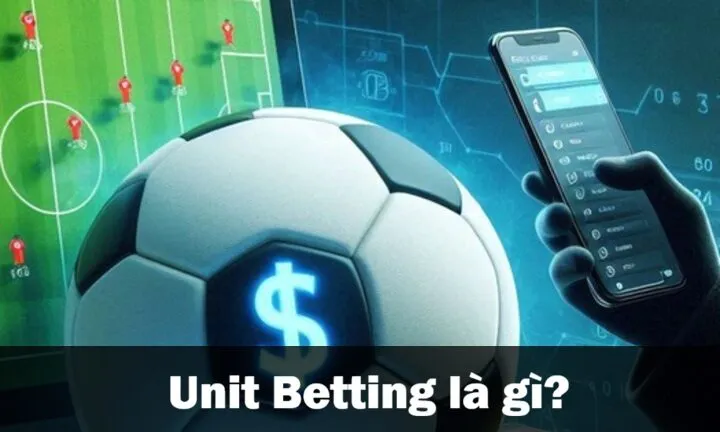 Unit Betting được hiểu là gì trong cá cược? 