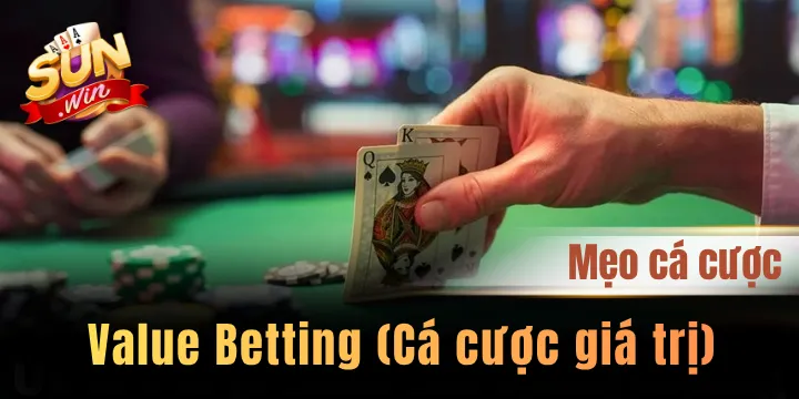 Value Betting - Bí mật cá cược giá trị khiến nhà cái ‘’khiếp sợ’’